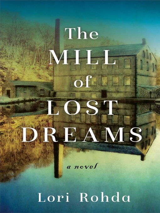 Title details for The Mill of Lost Dreams by Lori Rohda - Available